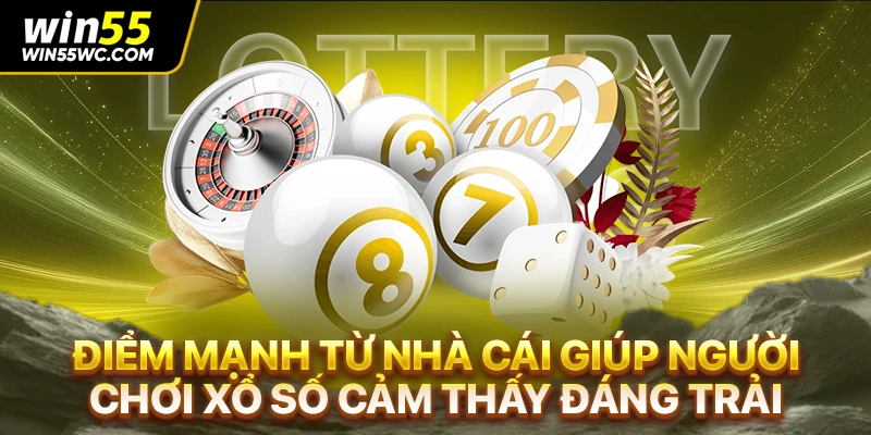Điểm mạnh từ nhà cái giúp người chơi xổ số cảm thấy đáng trải nghiệm