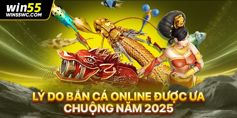 Lý do bắn cá online được ưa chuộng năm 2025