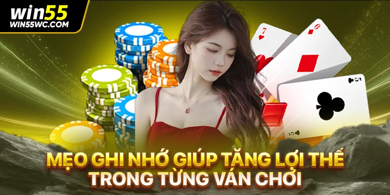 Mẹo ghi nhớ giúp tăng lợi thế trong từng ván chơi
