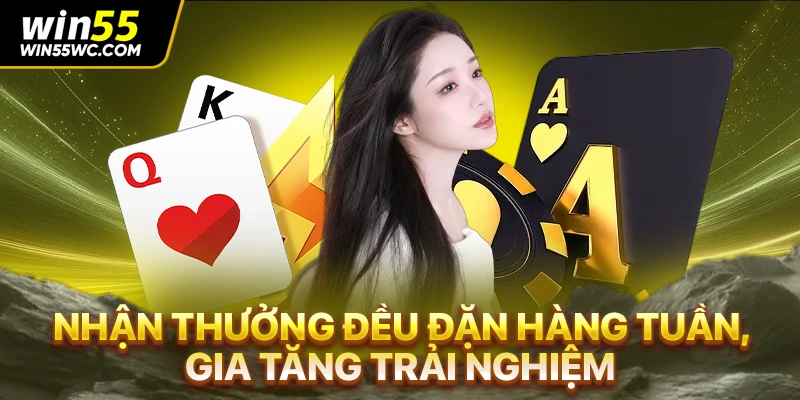 Nhận thưởng đều đặn hàng tuần, gia tăng trải nghiệm