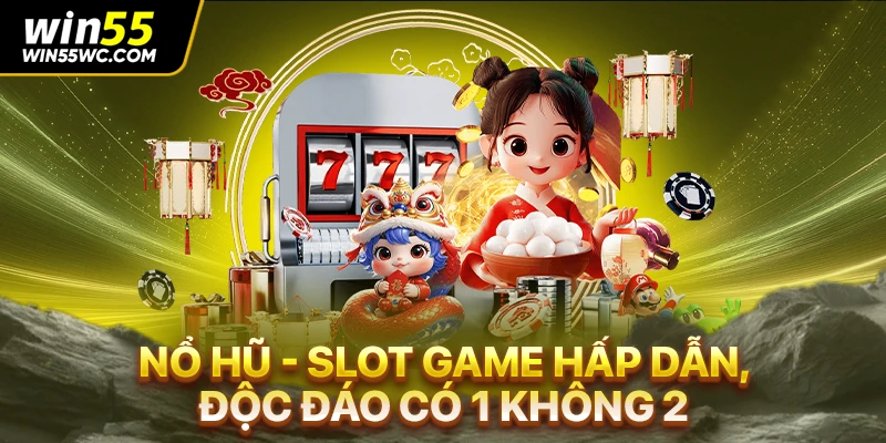 Nổ Hũ - Slot Game Hấp Dẫn, Độc Đáo Có 1 Không 2