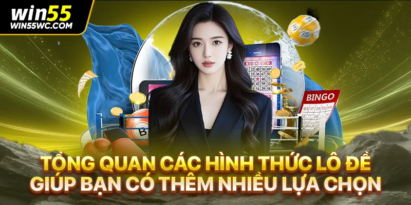 Tổng quan các hình thức lô đề giúp bạn có thêm nhiều lựa chọn
